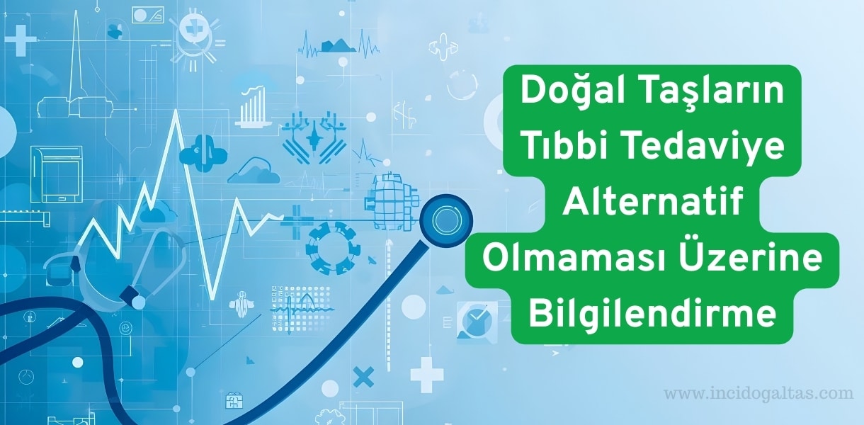 Dogal Taslarin Tibbi Tedaviye Alternatif Olmamasi Uzerine Bilgilendirme